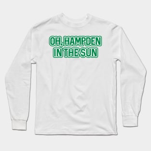 OH, HAMPDEN IN THE SUN, Glasgow Celtic Football Club White and Green Text Design Long Sleeve T-Shirt